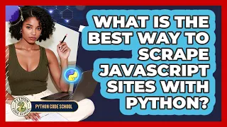 What Is The Best Way To Scrape JavaScript Sites With Python - Python Code School