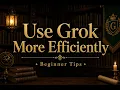 How to Use Grok More Efficiently Beginner Tips