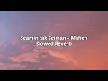 Download Lagu Mahen- Seamin tak Seiman ( Cinta Menyatukan Kita yang Tak Sama) Slowed Reverb