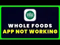 Whole Foods App Not Working How to Fix Whole Foods Market App Not Working