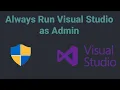 How to always run Visual Studio as admin