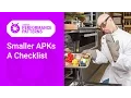 Smaller APKs A checklist Android Performance Patterns Season 6 Ep 5