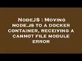 NodeJS Moving node js to a docker container receiving a cannot file module error