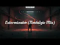 Download Lagu Exterminator (Nostalgic Mix)
