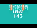 Cryptogram Level 145 Answers Go Answer