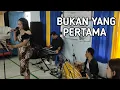 Lagu BUKAN YANG PERTAMA - KOPLO RAMPAK JAIPONG 