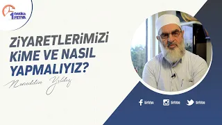 Ziyaretlerimizi kime ve nasıl yapmalıyız?