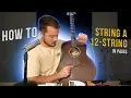 How to String 12 String Guitar - Everything You NEED To Know