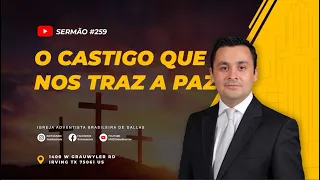 Sermão #259 | O castigo que nos traz a paz — Pr. Manolo Damasio