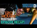 Contraband Crisis - Full Ep Recap 120 Hours Behind Bars Discovery