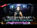 Lagu BASS SUPER KENCANG!!! DJ BOXING MEDAN FULL BASS JUNGLE DUTCH REMIX TERBARU 2025