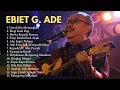 Download Lagu Lagu Terbaik Ebiet G. Ade Sepanjang Masa 🎵 Lagu Penuh Makna \u0026 Rindu