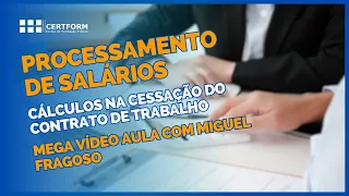 🖥️Processamento Salários. Cálculos na Cessação Contrato Trabalho: Mega Vídeo Aula com Miguel Fragoso