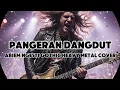 Download Lagu PANGERAN DANGDUT—ABIEM NGESTI (REQUEST) | HEAVY METAL COVER
