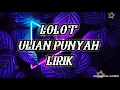 Download Lagu lolot ulian punyah (lirik)