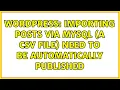 Wordpress Importing posts via MySql a csv file need to be automatically published