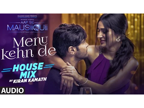 Download MP3 Menu Kehn De (House Mix) Full Audio Song | AAP SE MAUSIIQUII | Himesh Reshammiya | Kiran Kamath