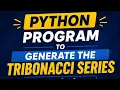 Python Program to Generate the Tribonacci Series 0 1 1 2 4