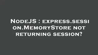 NodeJS express session MemoryStore not returning session