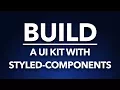 Part 1 - Build a UI kit with styled-components