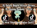 Download Lagu DJ SELALU BEGITU ALASAN DIRIMU || DJ SAYANG GAMMA 1 JEDAG JEDUG MENGKANE🎵🎵 VIRAL TIKTOK TERBARU 2025