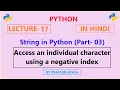 Python Lecture 17 String in Python Part-03 Negative Indexing in String - Hindi