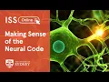 Making Sense of the Neural Code Adrienne Fairhall ISS Online 2021