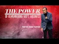 The Power Of Remembering God s Goodness Pastor Mirek Hufton World Harvest Church