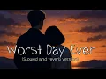 Download Lagu Worst Day Ever (slowed and reverb) Sadbois 