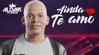 Aldair Playboy - Ainda Te Amo (Clipe Oficial)