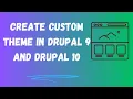 How to create custom theme in Drupal 9 and Drupal 10