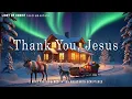 Thank You, Jesus:Blessings of Thanksgiving, Worship \u0026 Prayer Music with Bible Verses \u0026 Winter Colors