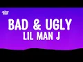 Lil Man J - Bad & Ugly (Lyrics)