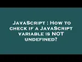 JavaScript How to check if a JavaScript variable is NOT undefined