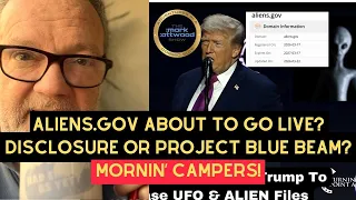 aliens gov about to go live disclosure or project blue beam mornin campers 