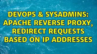 DevOps SysAdmins Apache reverse proxy redirect requests based on IP addresses 2 Solutions
