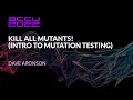 Kill All Mutants Intro to Mutation Testing - Dave Aronson