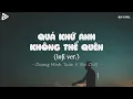 Lagu Quá Khứ Anh Không Thể Quên (Lofi Ver) - Dương Minh Tuấn| Nhưng Không Thể Nào Em Ơi Tất Cả Yêu Thương