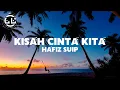 Download Lagu Hafiz Suip - Kisah Cinta Kita (Lyrics)