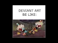 DEVIANT ART BE LIKE