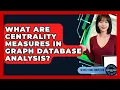 What Are Centrality Measures In Graph Database Analysis - Server Logic Simplified
