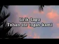 Download Lagu TUHAN INI TUGAS KAMI || LIRIK LAGU ROHANI ||
