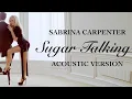 Download Lagu Sabrina Carpenter - Sugar Talking (Acoustic Version)