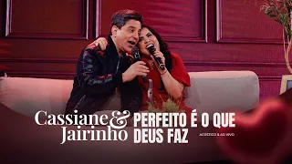 Cassiane e Jairinho | Perfeito é o que Deus faz - Acústico