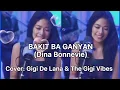 BAKIT BA GANYAN - Dina Bonnevie  (LYRICS ) | Cover: Gigi De Lana & The Gigi Vibes |Vivi-Vibes