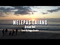 Download Lagu MELEPAS LAJANG - ARVIAN DWI (Lirik Cover by Angga Chandra)