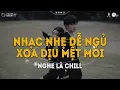 Download Lagu Nhạc Chill Dễ Ngủ - 2h Chìm Vào Những Bản Lofi Việt Nhẹ Nhàng Cực Chill Để Thư Giãn, Giảm Stress