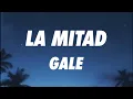 GALE - La Mitad (Letra/Lyrics)