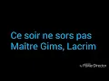 Lacrim, Maître Gims - Ce soir ne sors pas [parole]