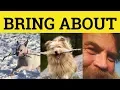 Bring About - Bring About Meaning